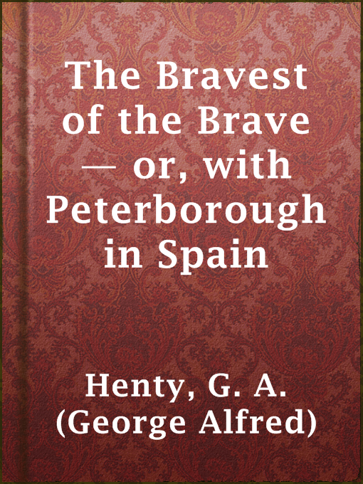 Upplýsingar um The Bravest of the Brave — or, with Peterborough in Spain eftir G. A. (George Alfred) Henty - Til útláns